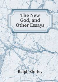The New God, and Other Essays
