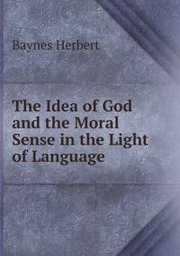 The Idea of God and the Moral Sense in the Light of Language.