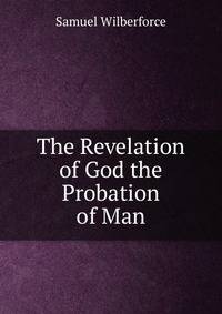 The Revelation of God the Probation of Man