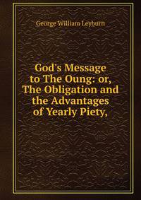 God's Message to The Oung: or, The Obligation and the Advantages of Yearly Piety,