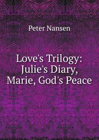 Love's Trilogy: Julie's Diary, Marie, God's Peace