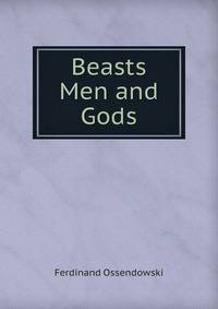 Beasts Men and Gods
