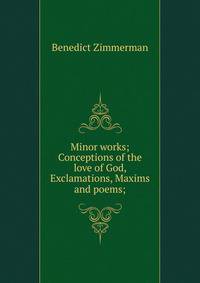 Minor works; Conceptions of the love of God, Exclamations, Maxims and poems;