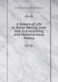 A Dream of Life in Other Worlds, with God in Everything, and Miscellaneous Poems