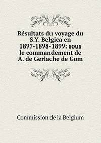 Resultats du voyage du S.Y. Belgica en 1897-1898-1899: sous le commandement de A. de Gerlache de Gom