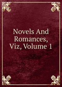 Novels And Romances, Viz, Volume 1