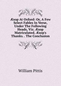 ?sop At Oxford: Or, A Few Select Fables In Verse, Under The Following Heads, Viz. ?sop Matriculated. ?sop's Thanks. . The Conclusion