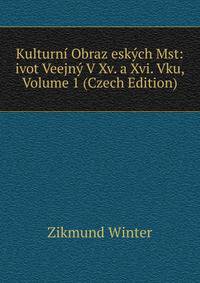 Kulturni Obraz eskych Mst: ivot Veejny V Xv. a Xvi. Vku, Volume 1 (Czech Edition)
