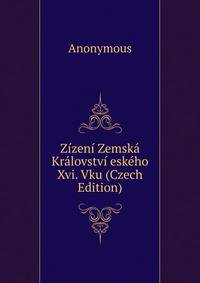 Zizeni Zemska Kralovstvi eskeho Xvi. Vku (Czech Edition)