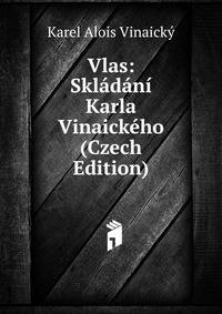 Vlas: Skladani Karla Vinaickeho (Czech Edition)