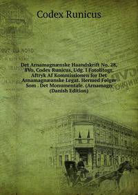 Det Arnamagn?nske Haandskrift No. 28, 8Vo, Codex Runicus, Udg. I Fotolitogr. Aftryk Af Kommissionen for Det Arnamagn?anske Legat. Hermed Folger Som . Det Monumentale. (Arnamagn (Danish Edition)
