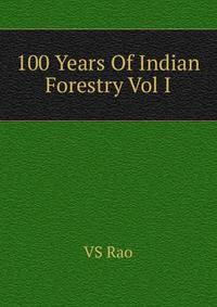 100 Years Of Indian Forestry Vol I