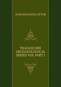 TRAVANCORE ARCHAEOLOGICAL SERIES VOL PART I