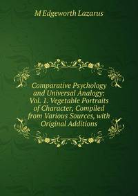 Comparative Psychology and Universal Analogy: Vol. 1. Vegetable Portraits of Character, Compiled from Various Sources, with Original Additions
