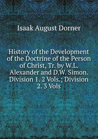 History of the Development of the Doctrine of the Person of Christ, Tr. by W.L. Alexander and D.W. Simon. Division 1. 2 Vols.; Division 2. 3 Vols