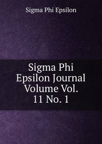 Sigma Phi Epsilon Journal Volume Vol. 11 No. 1