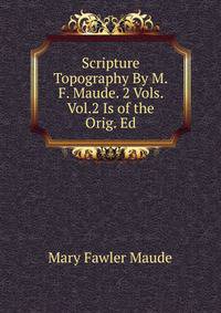 Scripture Topography By M.F. Maude. 2 Vols. Vol.2 Is of the Orig. Ed