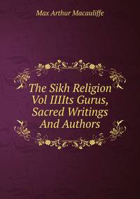 The Sikh Religion Vol IIIIts Gurus,Sacred Writings And Authors.
