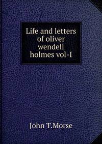 Life and letters of oliver wendell holmes vol-I