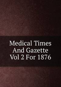 Medical Times And Gazette Vol 2 For 1876