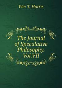 The Journal of Speculative Philosophy. Vol.VII.