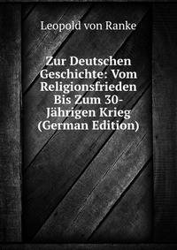 Zur Deutschen Geschichte: Vom Religionsfrieden Bis Zum 30-Jahrigen Krieg (German Edition)