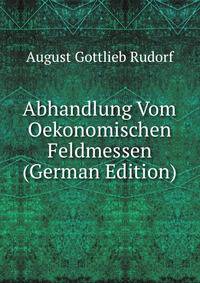 Abhandlung Vom Oekonomischen Feldmessen (German Edition)