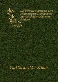 Die Berliner Marztage: Vom Militairischen Standpunkte Aus Geschildert (German Edition)