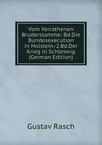 Vom Verrathenen Bruderstamme: Bd.Die Bundesexecution in Holstein.-2.Bd.Der Krieg in Schleswig (German Edition)