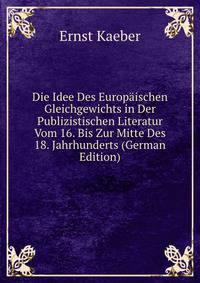 Die Idee Des Europaischen Gleichgewichts in Der Publizistischen Literatur Vom 16. Bis Zur Mitte Des 18. Jahrhunderts (German Edition)