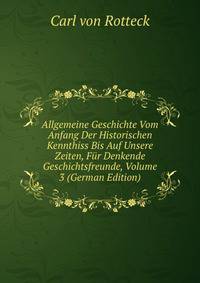 Allgemeine Geschichte Vom Anfang Der Historischen Kennthiss Bis Auf Unsere Zeiten, Fur Denkende Geschichtsfreunde, Volume 3 (German Edition)