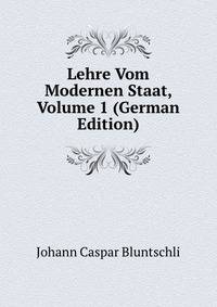 Lehre Vom Modernen Staat, Volume 1 (German Edition)
