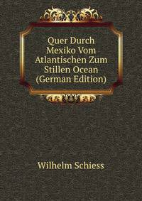 Quer Durch Mexiko Vom Atlantischen Zum Stillen Ocean (German Edition)