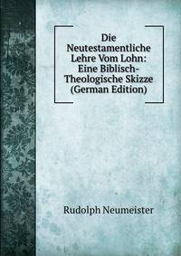 Die Neutestamentliche Lehre Vom Lohn: Eine Biblisch-Theologische Skizze (German Edition)