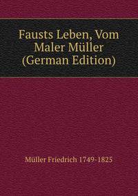 Fausts Leben, Vom Maler Muller (German Edition)