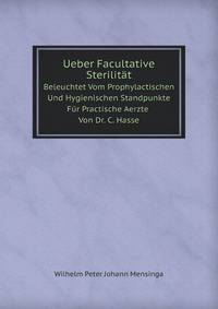 Ueber Facultative Sterilitt. Beleuchtet Vom Prophylactischen Und Hygienischen Standpunkte Fr Practische Aerzte Von Dr. C. Hasse