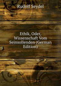 Ethik, Oder, Wissenschaft Vom Seinsollenden (German Edition)
