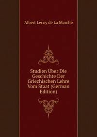 Studien Uber Die Geschichte Der Griechischen Lehre Vom Staat (German Edition)
