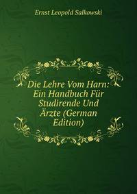 Die Lehre Vom Harn: Ein Handbuch Fur Studirende Und Arzte (German Edition)