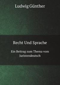 Recht Und Sprache. Ein Beitrag zum Thema vom Juristendeutsch