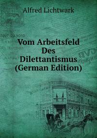 Vom Arbeitsfeld Des Dilettantismus (German Edition)