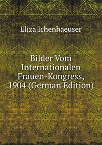 Bilder Vom Internationalen Frauen-Kongress, 1904 (German Edition)