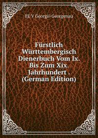 Furstlich Wurttembergisch Dienerbuch Vom Ix. Bis Zum Xix. Jahrhundert . (German Edition)
