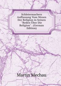 Schleiermachers Auffassung Vom Wesen Der Religion in Seinen "Reden ?ber Die Religion" . (German Edition)