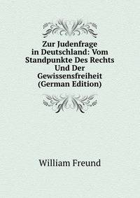 Zur Judenfrage in Deutschland: Vom Standpunkte Des Rechts Und Der Gewissensfreiheit (German Edition)