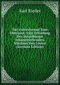 Der Gottesfreund Vom Oberland: Eine Erfindung Des Strassburger Johanniterbruders Nikolaus Von Lowen (German Edition)