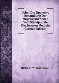 Ueber Die Operative Behandlung Der Magenkrankheiten Vom Standpunkte Der Inneren Medizin (German Edition)