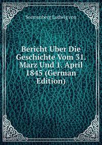 Bericht Uber Die Geschichte Vom 31. Marz Und 1. April 1845 (German Edition)