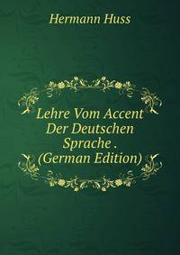Lehre Vom Accent Der Deutschen Sprache . (German Edition)