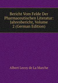 Bericht Vom Felde Der Pharmaceutischen Literatur: Jahresbericht, Volume 2 (German Edition)